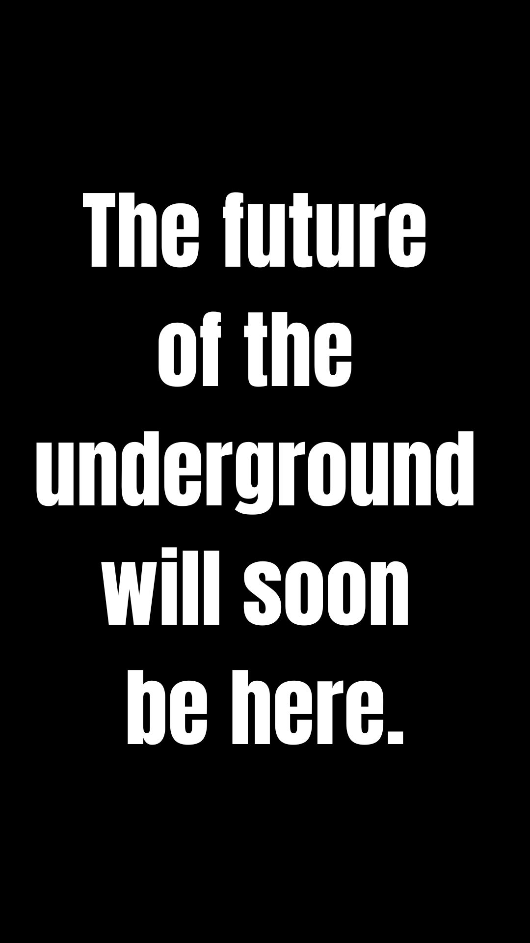 The future of the underfround will soon be here.